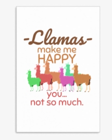 Llamas Make Me Happy, You Not So Much Funny Llama Canvas - Turkey, HD Png Download, Free Download