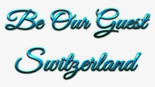 Be Our Guest Switzerland Png - Calligraphy, Transparent Png, Free Download