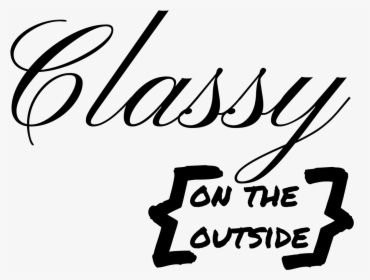 Classy On The Outside - Calligraphy, HD Png Download, Free Download