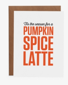 "tis The Season For A Pumpkin Spice Latte - Greeting Card, HD Png Download, Free Download