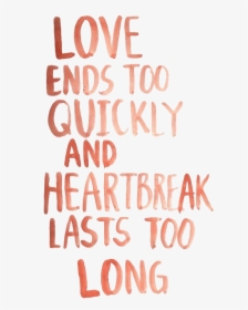 Overlay, Png, And Transparents Image - Love Ends To Quickly Heartbreak Lasts Too Long, Png Download, Free Download