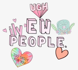 Tumblr Aesthetic Ew People Ily Too Sassy For You Ugh - Ew People, HD Png Download, Free Download