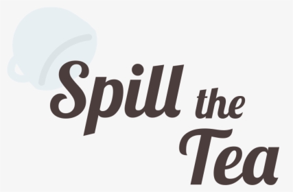 Spill The Tea - Spill The Tea Graphic, HD Png Download, Free Download