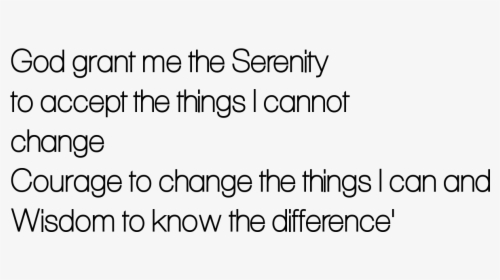 God, Grant Me The Serenity To Accept The Things I Cannot - Printing, HD Png Download, Free Download