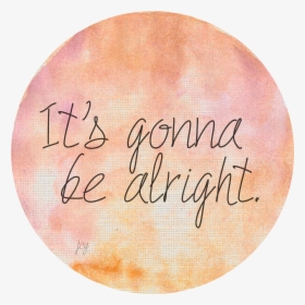 It"s Gonna Be Alright Love Me Quotes, Life Quotes, - All Things Gonna Be Alright, HD Png Download, Free Download