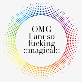 Omg I Am So Fucking - Round Effect, HD Png Download, Free Download