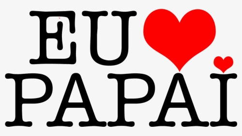 Molduras Para O Dia Dos Pais - Eu Te Amo Papai Png, Transparent Png, Free Download