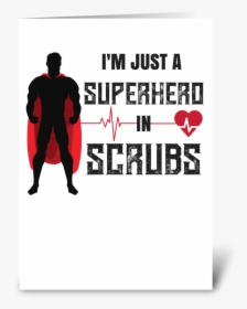 I"m Just A Superhero In Scrubs Greeting Card - Poster, HD Png Download, Free Download