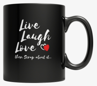 Live Laugh Love Then Scrap About It - Funny Mugs For Hr Manager, HD Png Download, Free Download