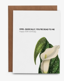 Omg Basically, You"re Dead To Me Happy 50th Birthday - Greeting Card, HD Png Download, Free Download
