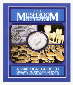 The Mushroom Cultivator"     Data Rimg="lazy"  Data - Mushroom Cultivator Practical Guide To Growing Mushrooms, HD Png Download, Free Download