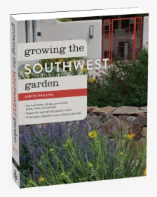 Cover - Growing The Southwest Garden: Regional Ornamental Gardening, HD Png Download, Free Download