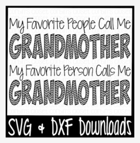 Free Grandmother Svg * My Favorite People Call Me Grandmother - Poster, HD Png Download, Free Download