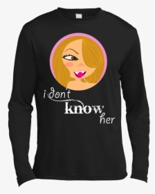 I Don"t Know Her Shirt, Hoodie, Tank - Long-sleeved T-shirt, HD Png Download, Free Download