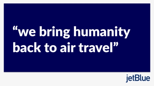 Jet Blue Bringing The Humanity Back To Air Travel, HD Png Download, Free Download