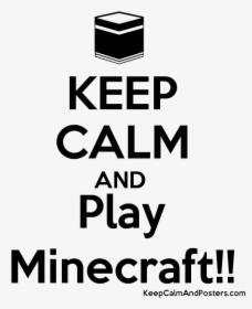 Keep Calm And Play Minecraft Poster"  Title="keep Calm - Minecraft Black And White Poster, HD Png Download, Free Download