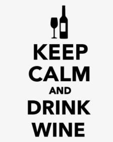 Keep Calm And Drink Wine - Keep Calm And Wine, HD Png Download, Free Download