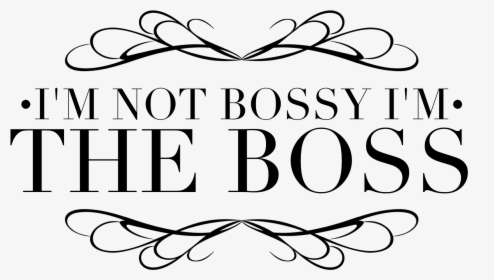 Im Not Bossy I M The Boss, HD Png Download, Free Download