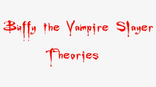 Buffy The Vampire Slayer Theories - Free Bonus Png, Transparent Png, Free Download