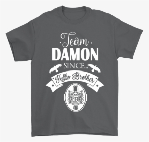 Team Damon Since Hello Brother The Vampire Diaries - Team Damon Since Hello Brother T Shirt, HD Png Download, Free Download