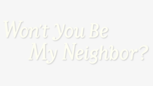 Won’t You Be My Neighbor - Won T You Be My Neighbor Logo, HD Png Download, Free Download