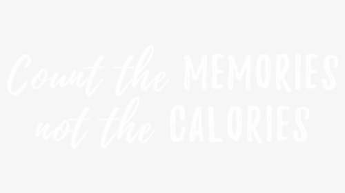 Count The Memories Not The Calories - Count Memories Not Calories, HD Png Download, Free Download