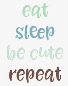 Eat Sleep Be Cute Svg Cut File - Calligraphy, HD Png Download, Free Download