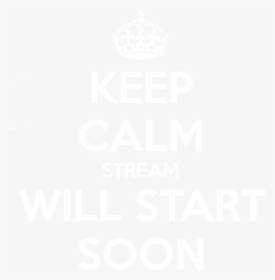 Keep Calm Stream Will Start Soon, HD Png Download, Free Download