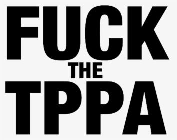 Fuck The Tppa Protest Sign Poster - Graphics, HD Png Download, Free Download