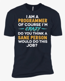 I"m A Programmer, Of Course I"m Crazy"  Class=, HD Png Download, Free Download