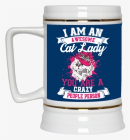 I Am An Awesome Cat Lady You Are A Crazy People Person"  - Mug, HD Png Download, Free Download