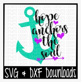Free Anchor Svg * Hope Anchors The Soul Cut File Crafter - Scalable Vector Graphics, HD Png Download, Free Download