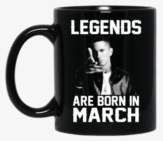 Eminem Mug Legends Are Born In March Coffee Mug Tea, HD Png Download, Free Download