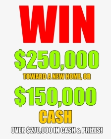 Win $250,000 Toward A New Home Or $150,000 Cash Over, HD Png Download, Free Download