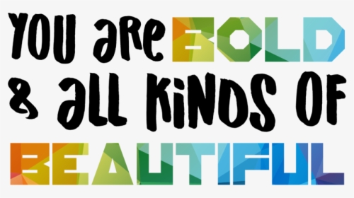 You Are Bold And All Kinds Of Beautiful, HD Png Download - kindpng