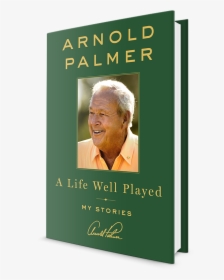 A Life Well Played By Arnold Palmer - Arnold Palmer A Life Well Played, HD Png Download, Free Download
