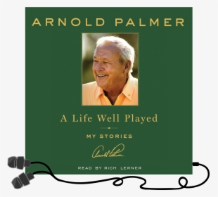 Life Well Played Arnold Palmer, HD Png Download, Free Download