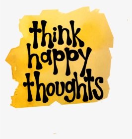 Think Happy Thoughts, HD Png Download, Free Download