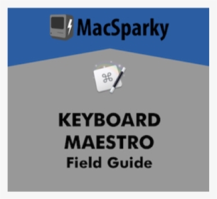 Keyboard Maestro Field Guide, HD Png Download, Free Download
