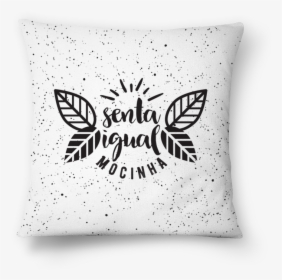 Almofada Senta Igual Mocinha De Mememe Mimimina, HD Png Download, Free Download