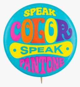 Speak Color Speak Pantoneadvertising Button Museum, HD Png Download, Free Download