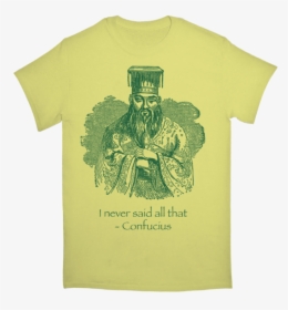 I Never Said Confucius Tshirt, HD Png Download, Free Download