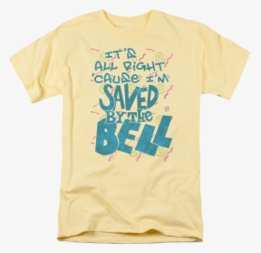 It"s All Right "cause I"m Saved By The Bell T-shirt - Active Shirt, HD Png Download, Free Download