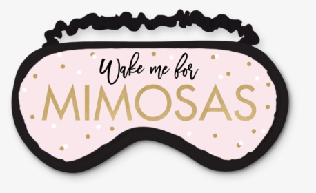 Wake Me For Mimosas Eye Mask - Sleeping Eye Mask Png, Transparent Png, Free Download