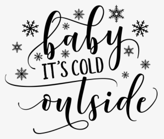 Baby Its Cold Outside , Png Download, Transparent Png, Free Download