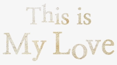 This Is My Love - My Love, HD Png Download, Free Download