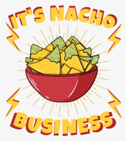 It"s Nacho Business , Png Download - Nacho Business, Transparent Png, Free Download