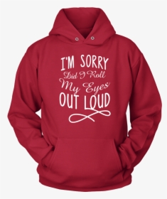 Did I Roll My Eyes Out Loud - Hoodie, HD Png Download, Free Download
