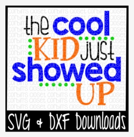 The Cool Kid Just Showed Up Cut File - Graphic Design, HD Png Download, Free Download