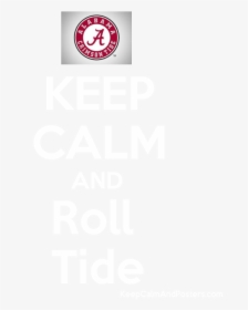 Keep Calm And Roll Tide Poster"  Title="keep Calm And - Keep Calm And Carry, HD Png Download, Free Download